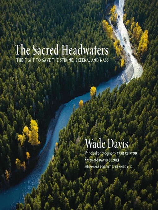 Title details for The Sacred Headwaters by Wade Davis - Available